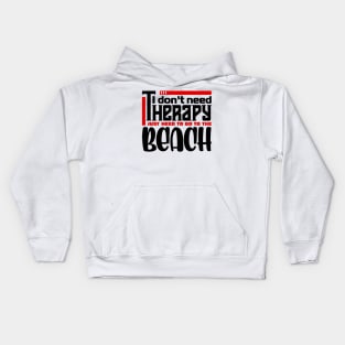 I don't need therapy, I just need to go to the beach Kids Hoodie